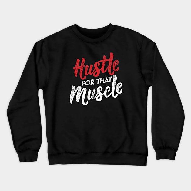 Hustle for that Muscle Workout Gym Wear Crewneck Sweatshirt by erock